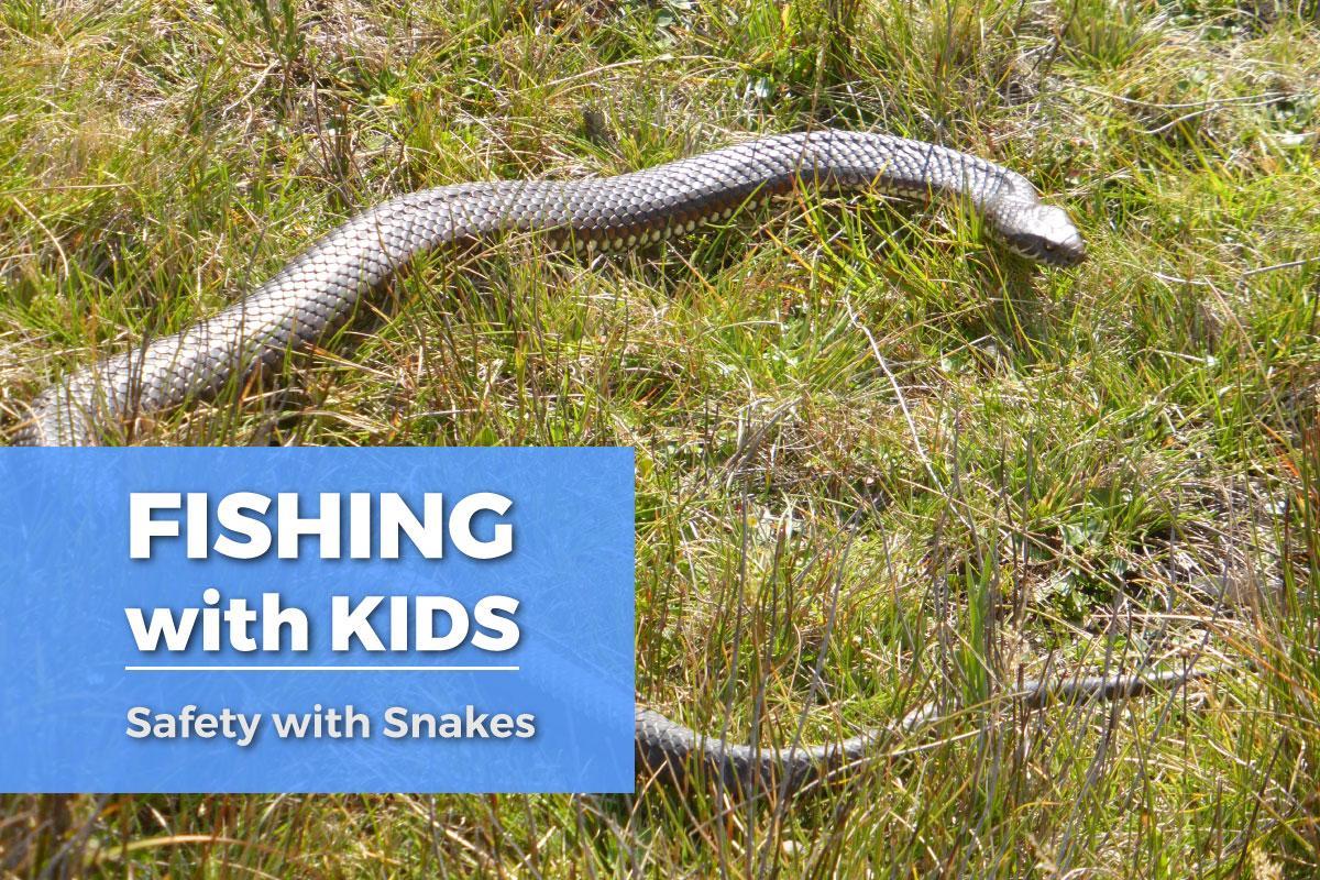 Fishing with Kids: Safety from Snakes